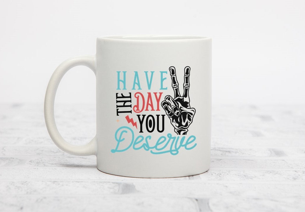 Have The Day You Deserve Travel Mug